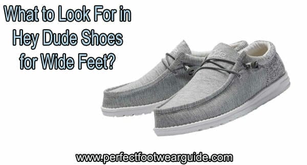 what to look for in hey dude shoes for wide feet