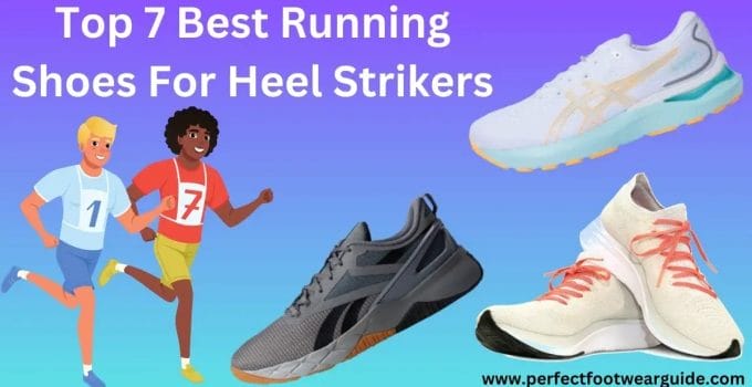 Top 7 Best Running Shoes For Heel Strikers And Tips