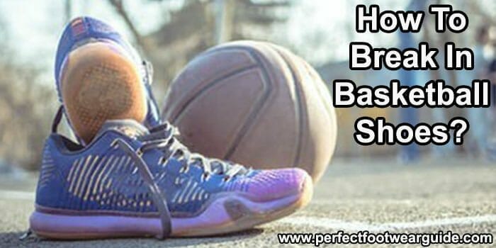 How To Break In Basketball Shoes: A Detailed Guide
