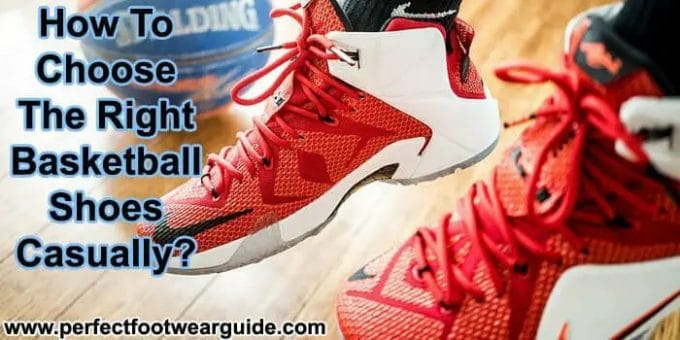 How to choose the right basketball shoes casually