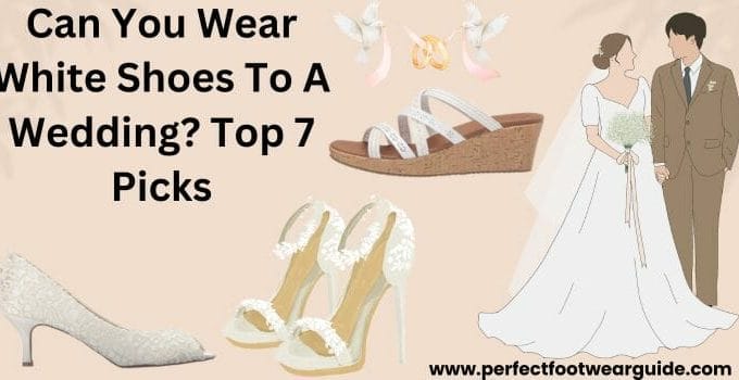 Can You Wear White Shoes To A Wedding? Our Top 7 Picks
