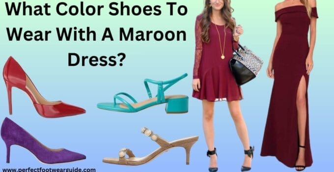 What Color Shoes To Wear With A Maroon Dress: A Complete Guide