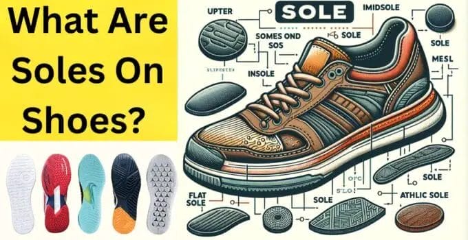 What Are Soles On Shoes? The Important Role of Shoe Soles